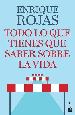 Todo Lo Que Tienes Que Saber Sobre La Vida Enrique Rojas Libris