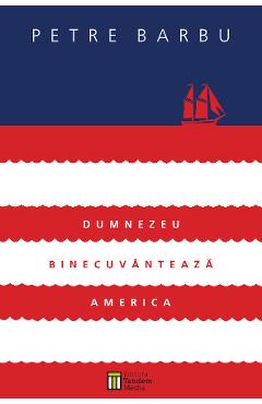 Coperta cărții 'Dumnezeu binecuvântează America - Petre Barbu'