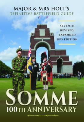 Major & Mrs Holt's Definitive Battlefield Guide Somme: 100th