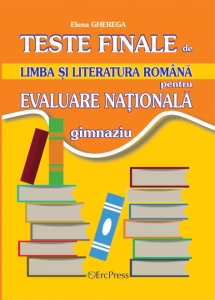 Teste finale de limba si literatura romana pentru evaluare nationala. Gimnaziu - Elena Gherega