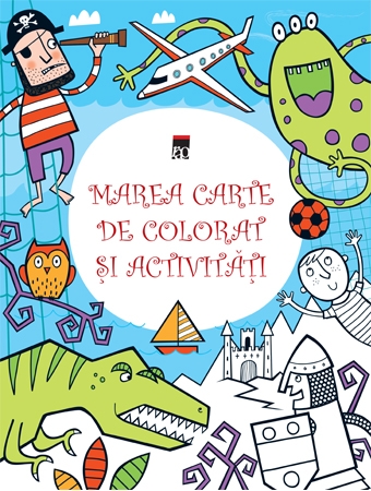Marea carte de colorat si activitati - Kirsteen Robson, Simon Tudhope