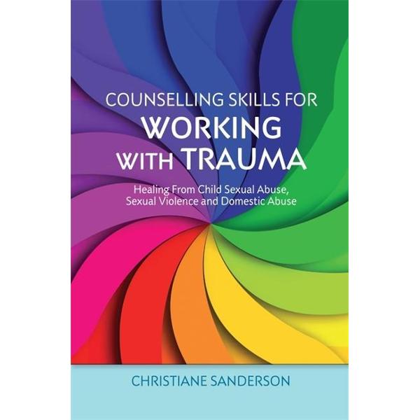 Counselling Skills for Working with Trauma