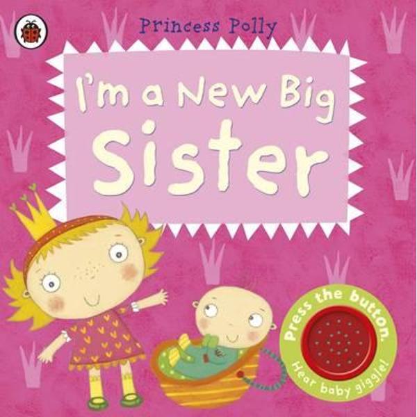 I'm a New Big Sister: A Princess Polly Book