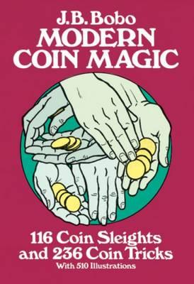 Modern Coin Magic: 116 Coin Sleights and 236 Coin Tricks - J B Bobo