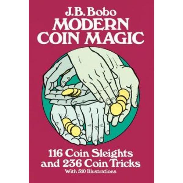 Modern Coin Magic: 116 Coin Sleights and 236 Coin Tricks - J B Bobo