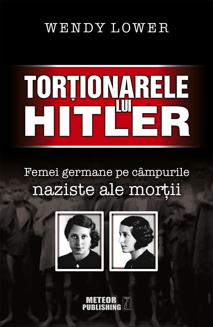 Tortionarele lui Hitler - Wendy Lower