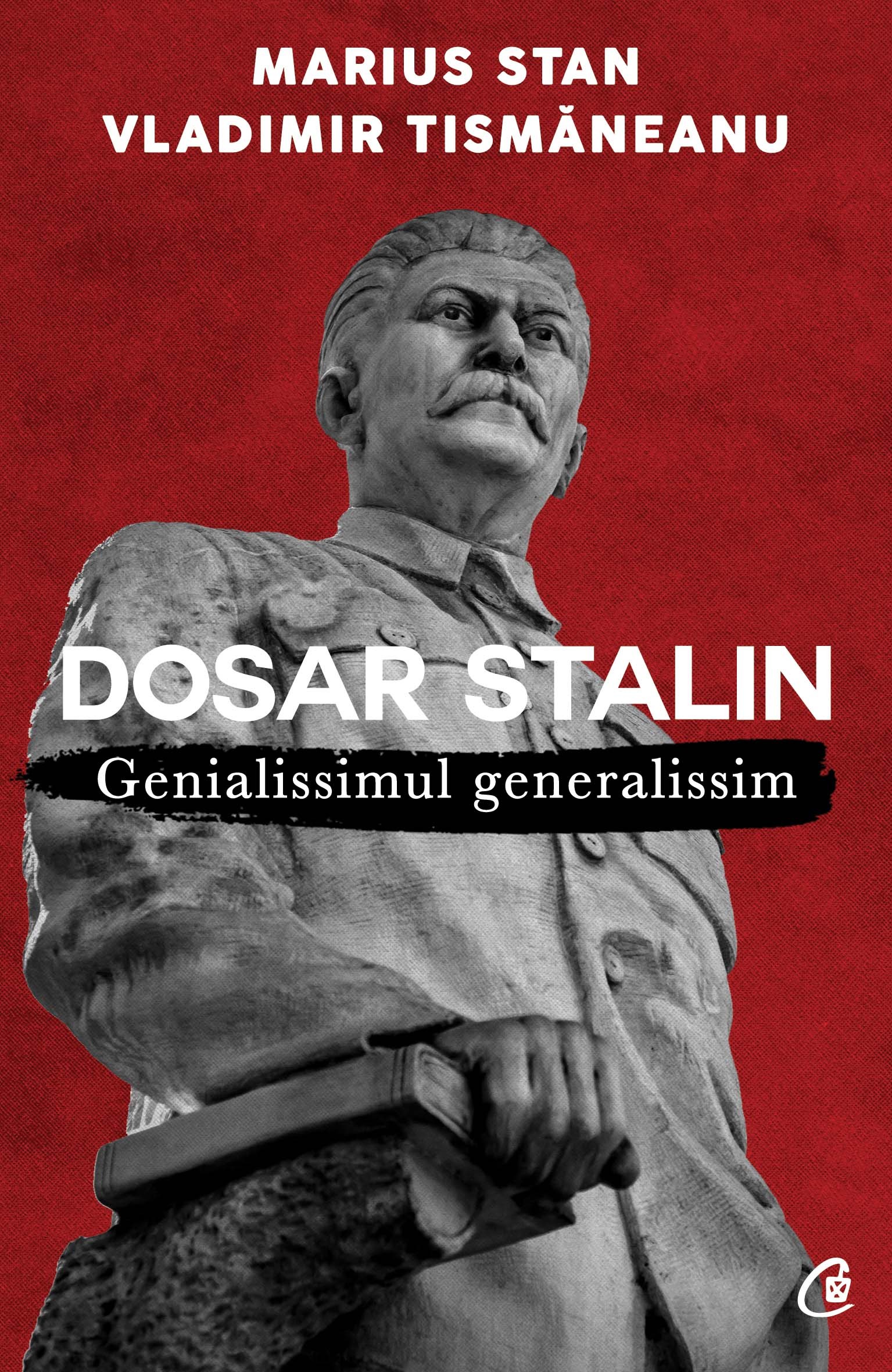Dosar Stalin. Genialissimul generalissim - Marius Stan, Vladimir Tismaneanu
