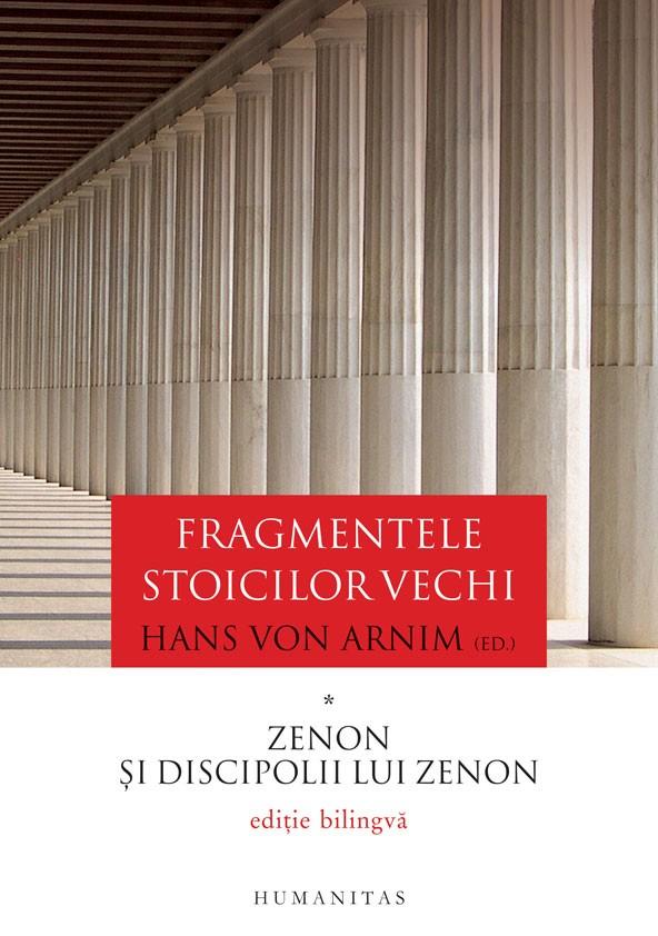 Fragmentele stoicilor vechi. Vol.1: Zenon si discipolii lui Zenon - Hans von Arnim