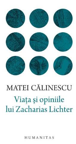 Viata si opiniile lui Zacharias Lichter - Matei Calinescu