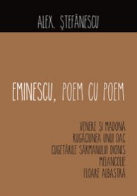 Eminescu, poem cu poem: Venere si Madona, Rugaciunea unui dac... - Alex. Stefanescu
