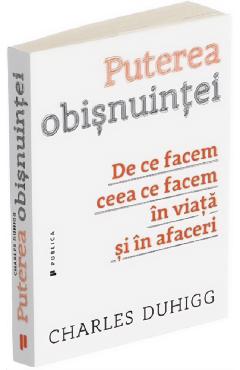 Puterea obisnuintei - Charles Duhigg
