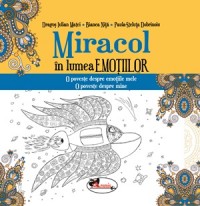 Miracol in lumea emotiilor - Dragos Iulian Matei, Bianca Nita, Paula-Steluta Dobrinoiu