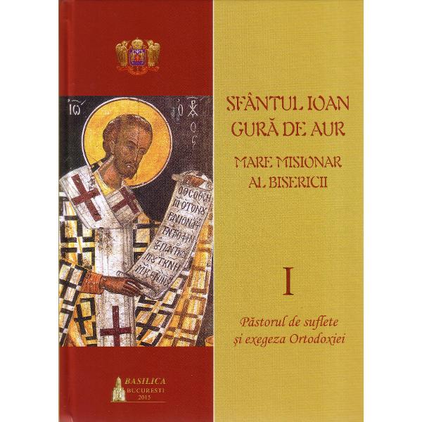 Sfantul Ioan Gura de Aur, Marele misionar al bisericii Vol. I, II
