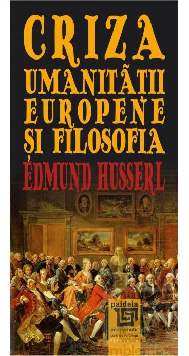 Criza umanitatii europene si filosofia - Edmund Husserl
