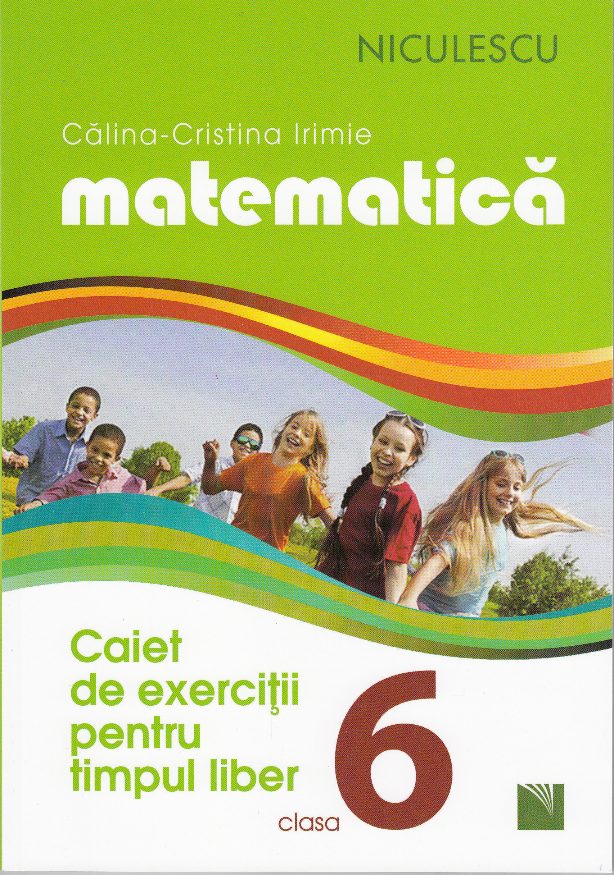 Matematica - Clasa a VI-a - Caiet de exercitii pentru timpul liber - Calina-Cristina Irimie