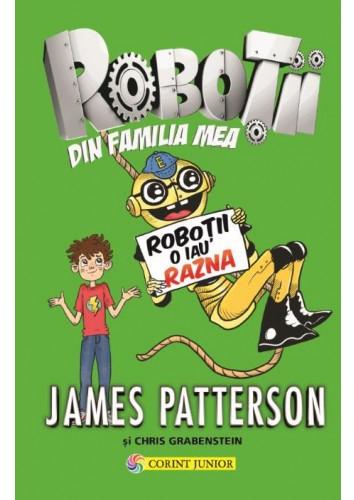 Robotii din familia mea Vol.2: Robotii o iau razna - James Patterson, Chris Grabenstein