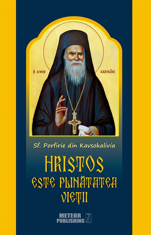 Hristos este plinatatea vietii - Sf. Porfirie din Kavsokalivia