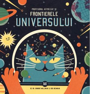 Profesorul Astro Cat si frontierele universului - Dominic Walliman, Ben Newman