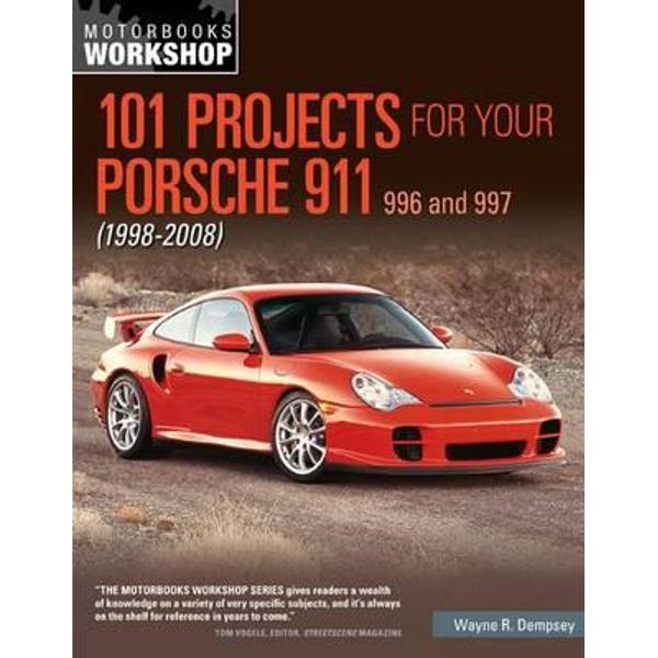 101 Projects for Your Porsche 911 996 and 997 1998-2008