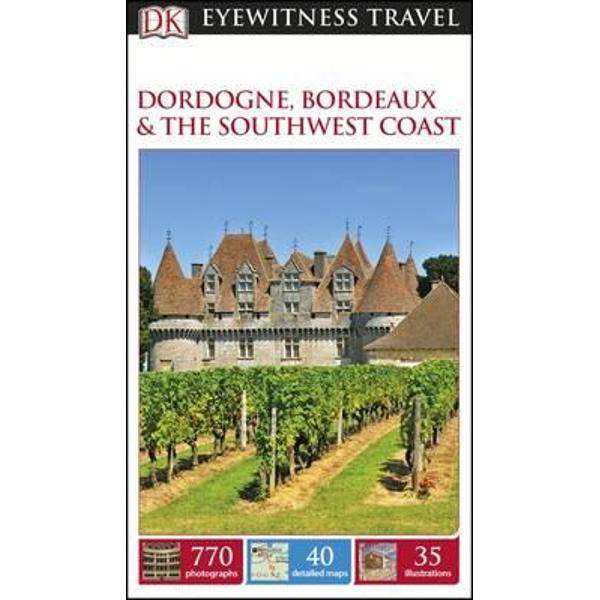 DK Eyewitness Travel Guide: Dordogne, Bordeaux & the Southwe
