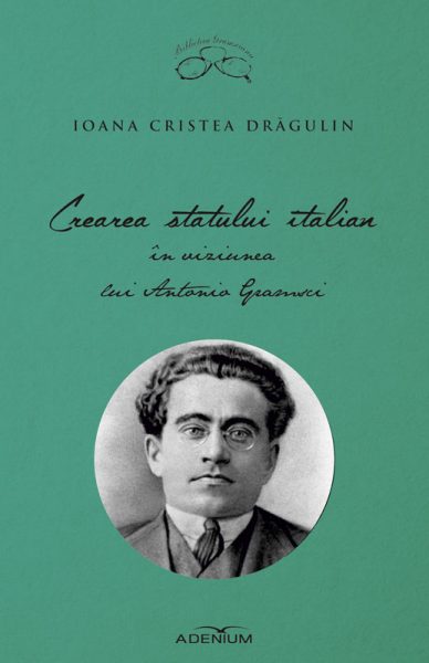 Crearea statului italian in viziunea lui Antonio Gramsci - Ioana Cristea Dragulin
