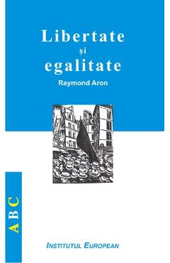 Coperta cărții 'Libertate si egalitate - Raymond Aron'