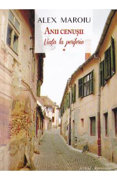 Poza produsului Anii cenusii vol.1: Viata la periferie - Alex Maroiu