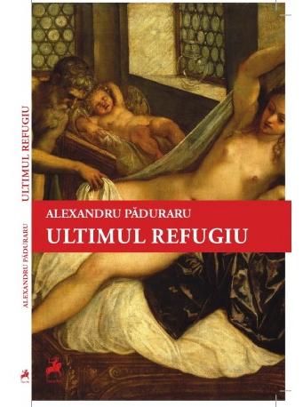 Ultimul refugiu - Alexandru Paduraru