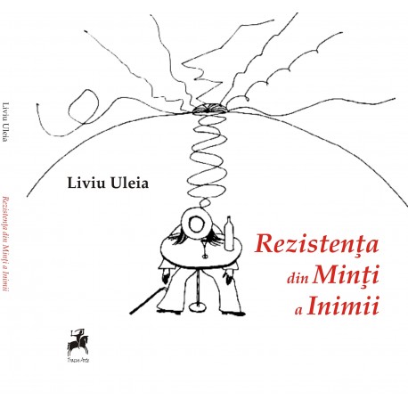 Rezistenta din minti a inimii - Liviu Uleia