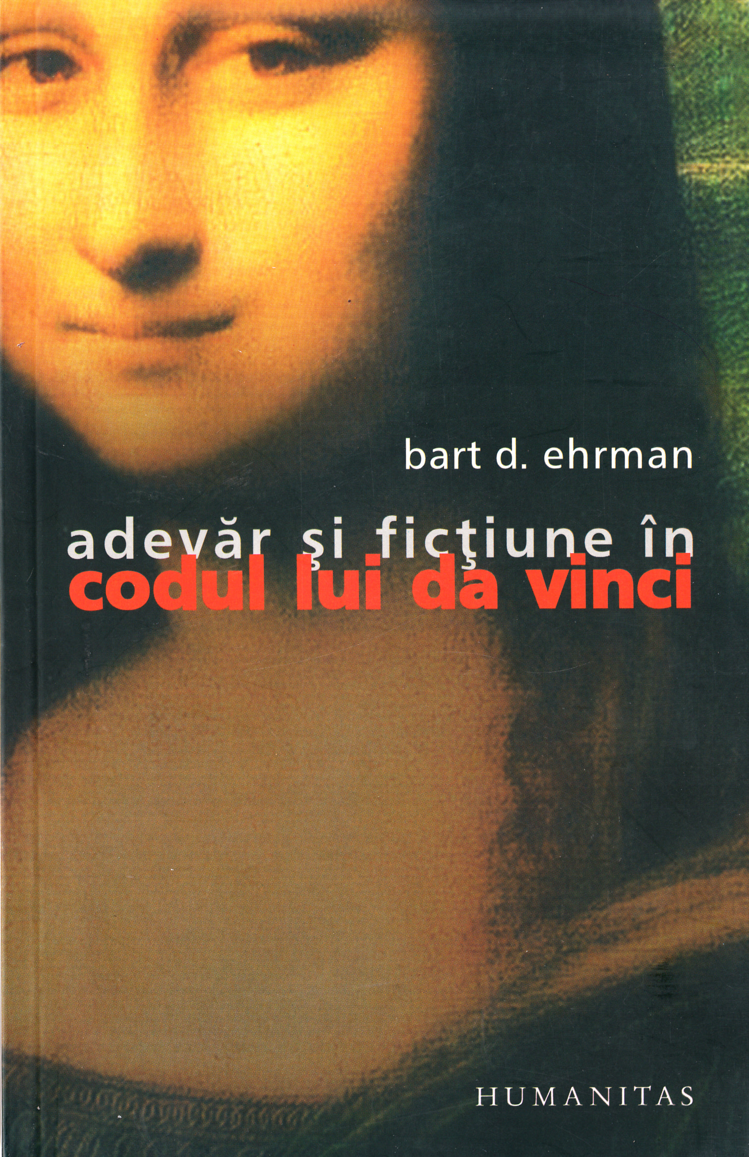 Adevar si fictiune in codul lui Da Vinci - Bart D. Ehrman