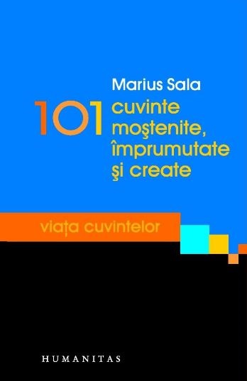 101 cuvinte mostenite, imprumutate si create - Marius Sala
