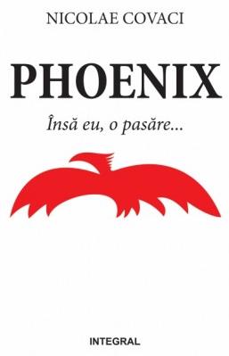 Phoenix: Insa eu, o pasare... - Nicolae Covaci