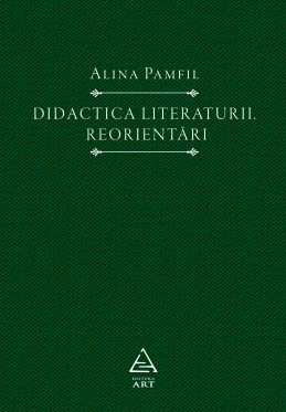 Didactica literaturii. Reorientari - Alina Pamfil