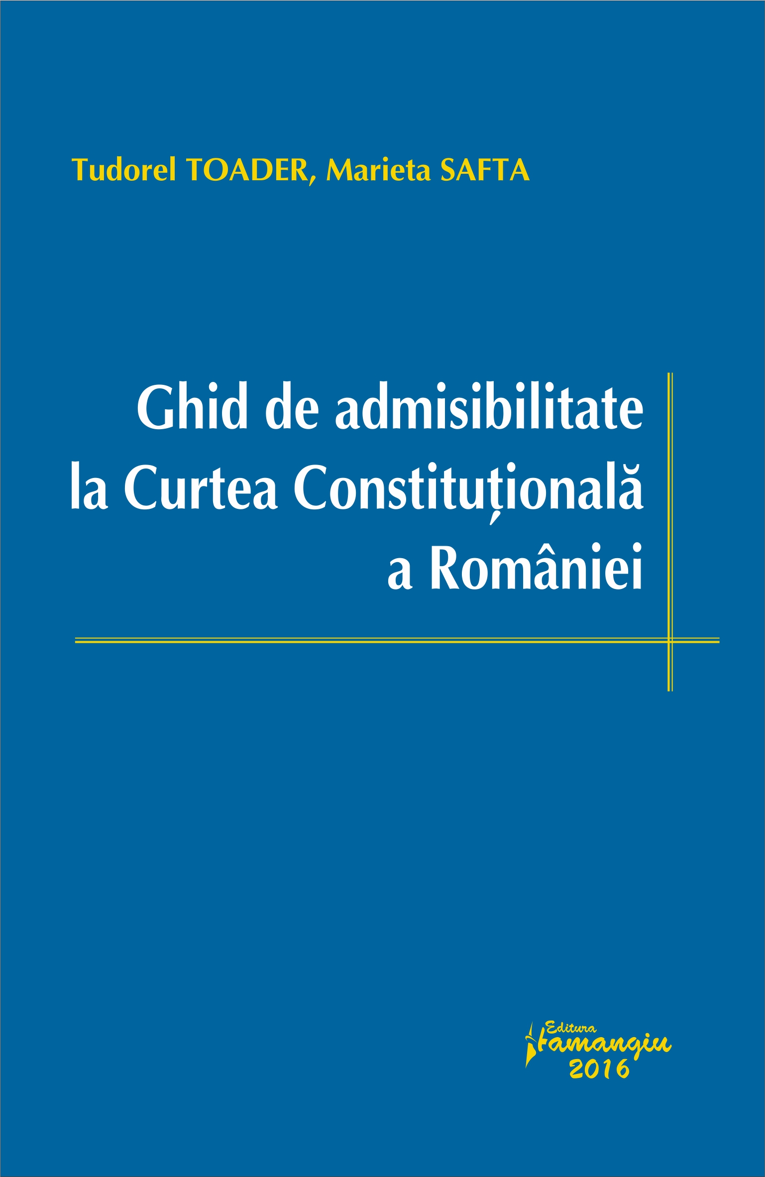 Ghid de admisibilitate la Curtea Constitutionala a Romaniei - Tudorel Toader, Marieta Safta