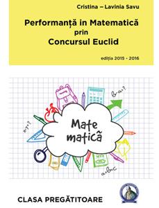 Performanta in Matematica prin Concursul Euclid cls Pregatitoare ed.2015-2016 - Cristina-Lavinia Savu