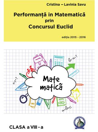 Performanta in Matematica prin Concursul Euclid - Clasa 8 - Cristina-Lavinia Savu