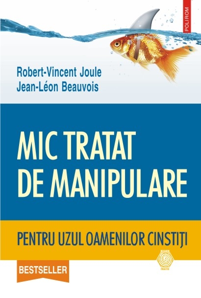 Mic tratat de manipulare pentru uzul oamenilor cinstiti - Robert-Vincent Joule, Jean-Leon Beauvois