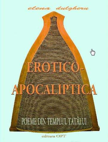 Erotico-Apocaliptica. Poeme din Templul tatalui - Elena Dulgheru