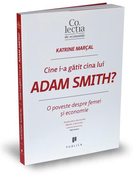 Cine i-a gatit cina lui Adam Smith? - Katrine Marcal