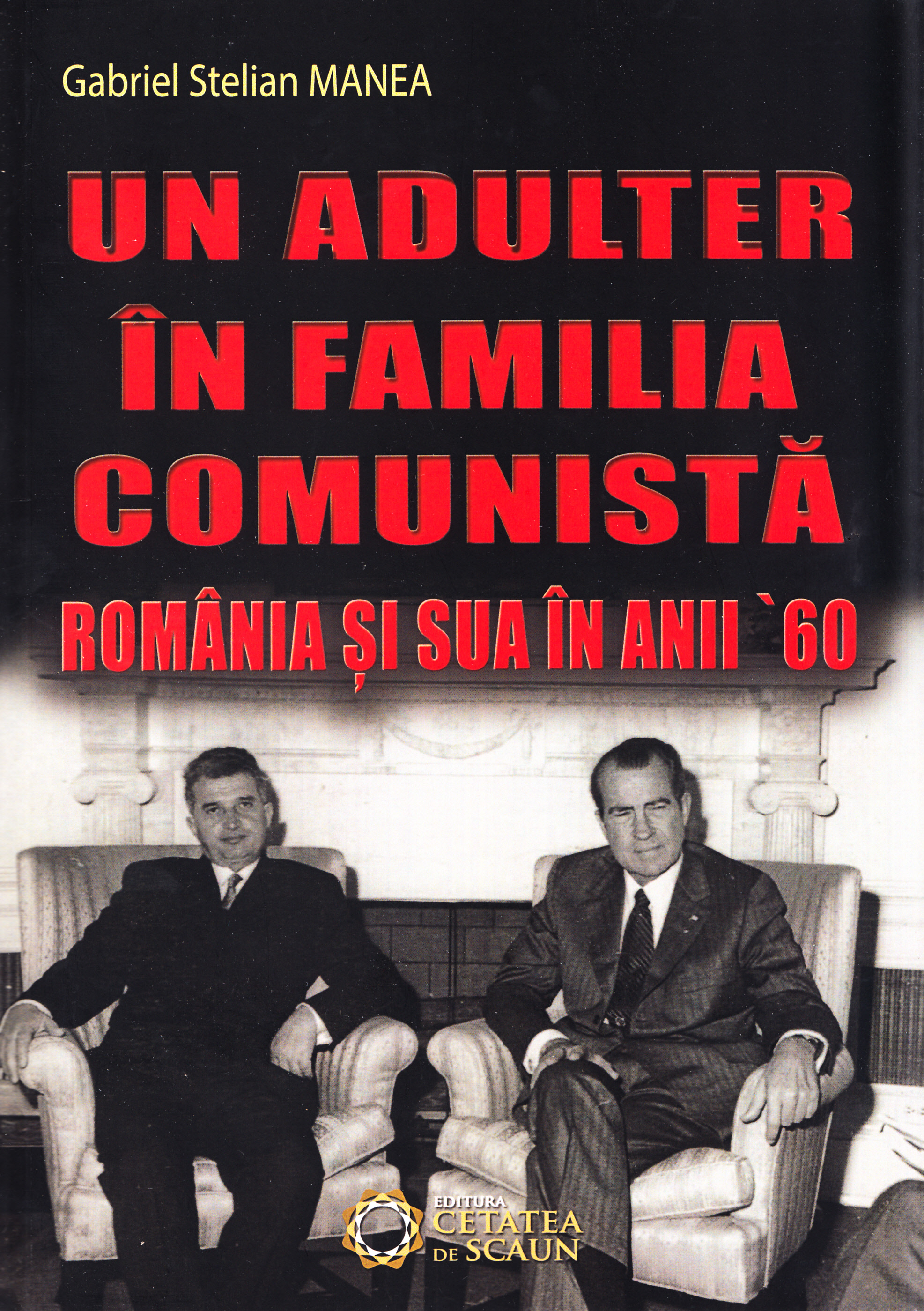 Un adulter in familia comunista: Romania si SUA in anii '60 - Gabriel Stelian Manea