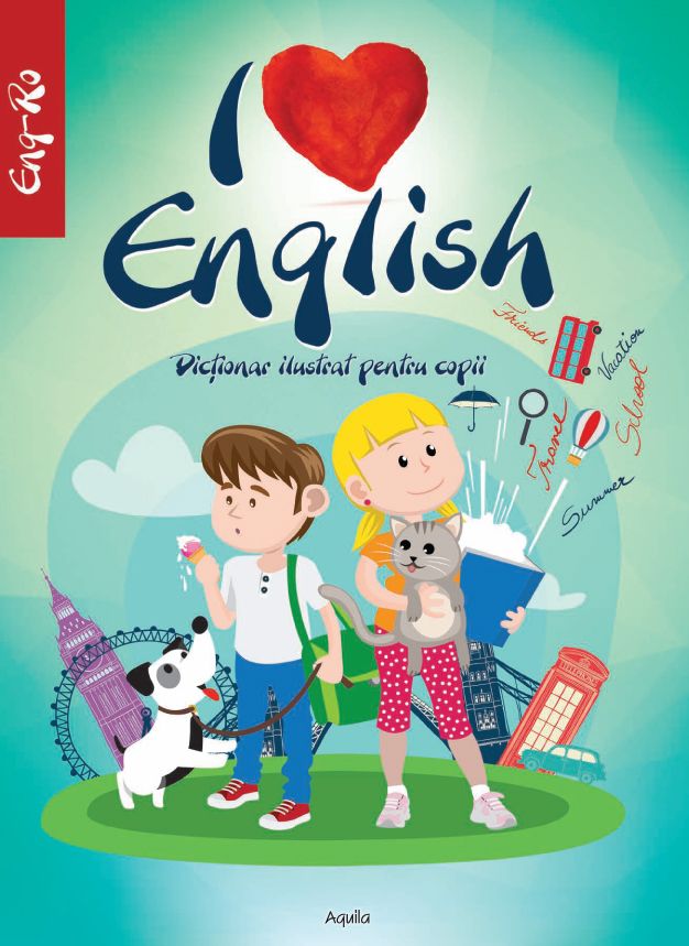 I Love English. Dictionar ilustrat pentru copii englez-roman