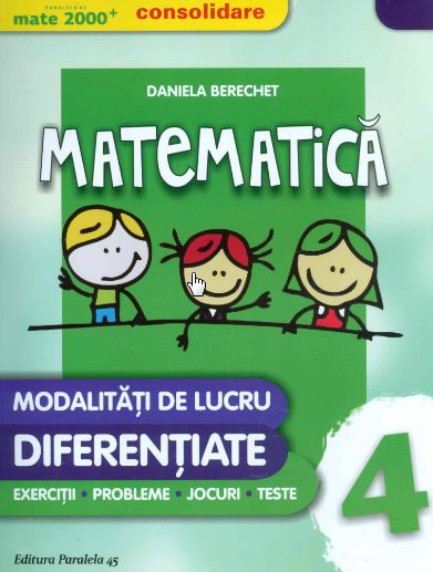 Matematica. Clasa a 4-a. Modalitati de lucru diferentiate - Daniela Berechet