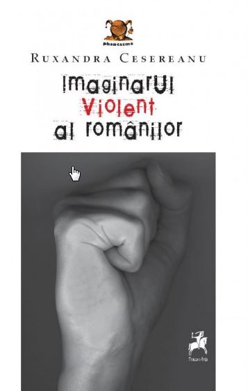 Imaginarul violent al romanilor - Ruxandra Cesereanu