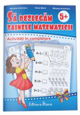Sa dezlegam tainele matematicii 5 ani+ - Doina Marin, Mihaela Andreianu,Mariana Andreianu