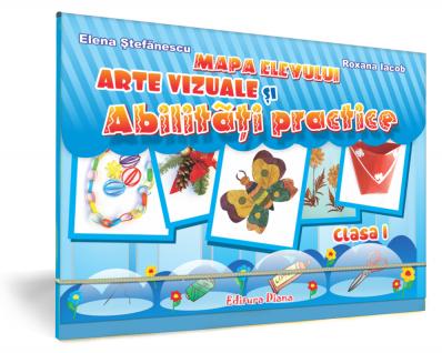 Arte vizuale si abilitati practice - Clasa 1 - Mapa elevului - Elena Stefanescu, Roxana Iacob