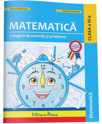 Matematica - Clasa a 3-a - Culegere de exercitii si probleme - Elena Stefanescu, Dorina Cristescu