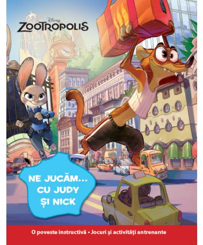 Disney: Zootropolis - Ne jucam... cu Judy si Nick