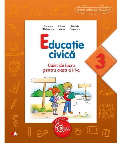 Educatie civica - Clasa 3 - Caiet - Gabriela Barbulescu, Liliana Mursa