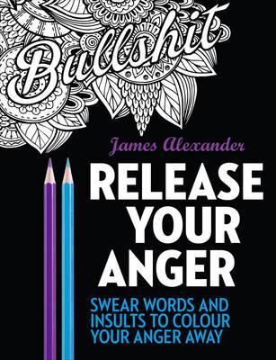 Release Your Anger: An Adult Coloring Book with 40 Swear Wor