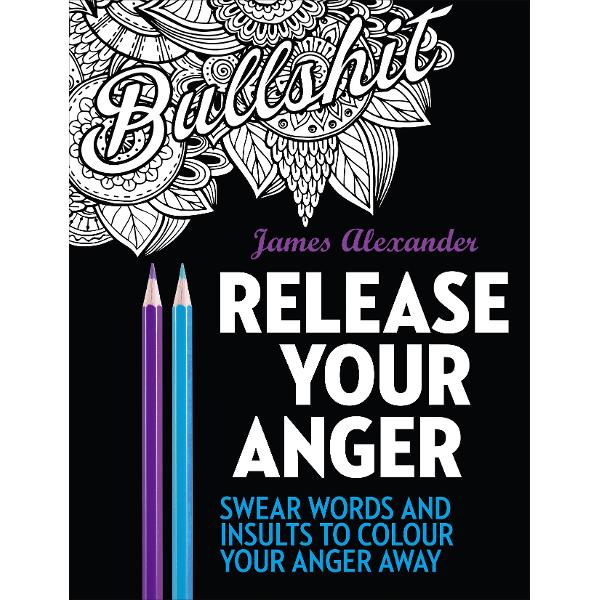 Release Your Anger: An Adult Coloring Book with 40 Swear Wor